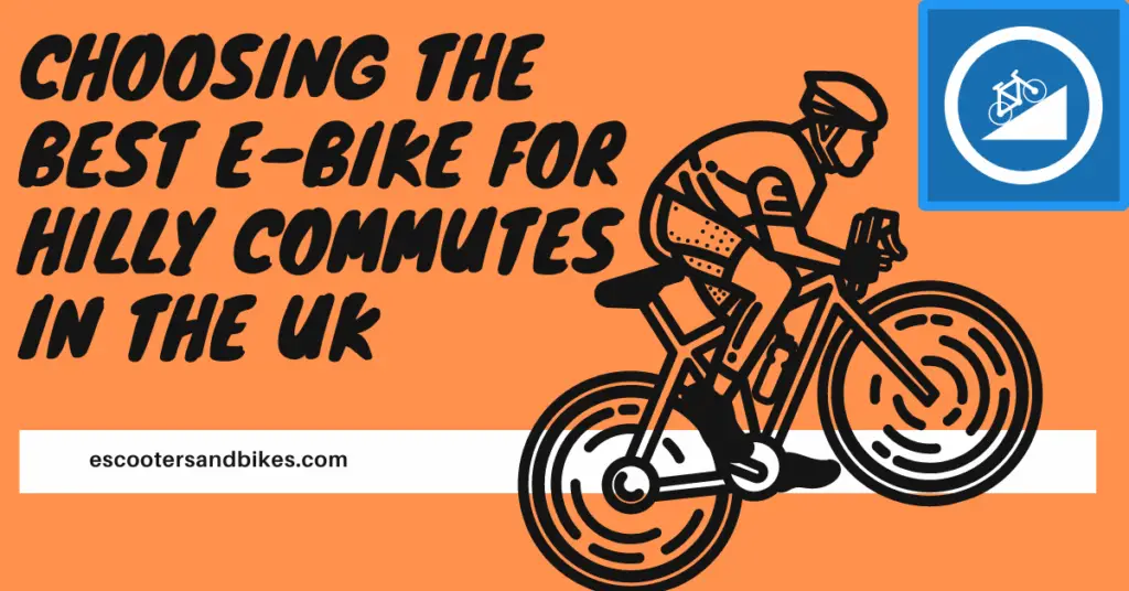 image of a man riding a bike on an incline a blue sign of a bike on a hill with text saying "Choosing the best E-Bike for Hilly Commutes in the UK" on an orange background