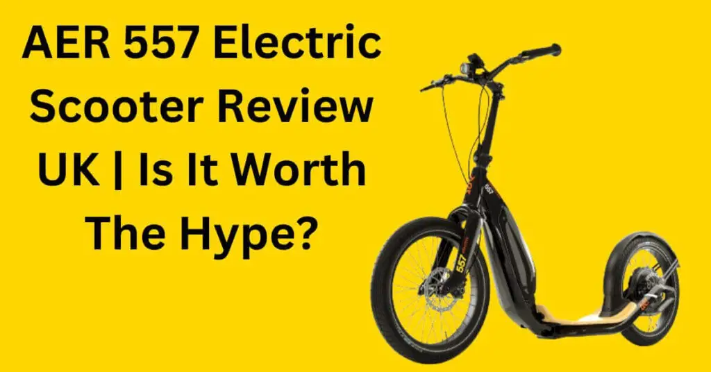 an image of an aer 557 electric scooter on a yellow background and text saying "AER 557 Electric Scooter Review UK | Is It Worth The Hype?"