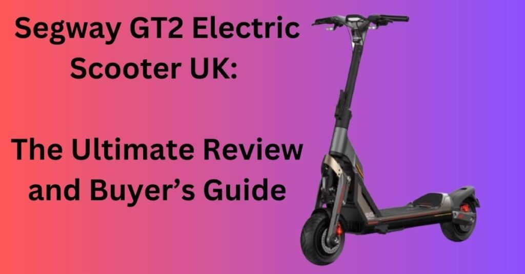 an image of a segway gt2 electric scooter on a red/purple blended background and text saying "Segway GT2 Electric Scooter UK: The Ultimate Review and Buyer’s Guide"