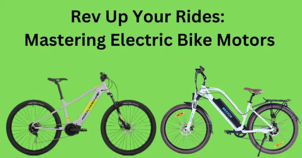 an image with text saying "Rev Up Your Rides: Mastering Electric Bike Motors" and 2 electric bikes facing each other on a light green background