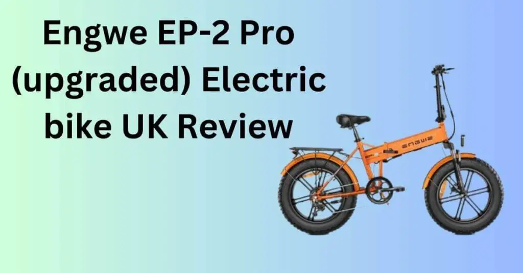 an image of an Engwe EP-2 Pro (upgraded) Electric bike on a blue/green background and text saying Engwe EP-2 Pro (upgraded) Electric bike UK Review