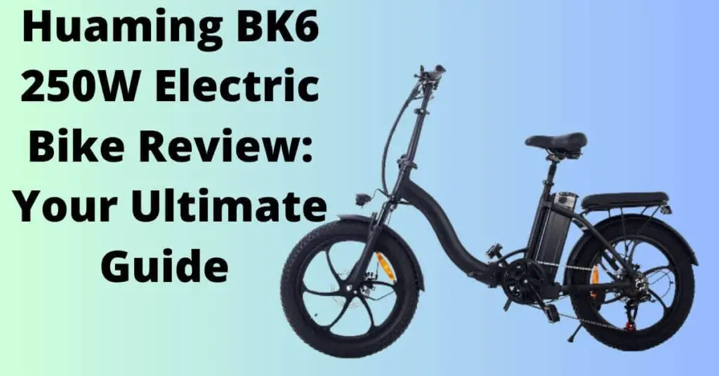 image of a Huaming BK6 250W Electric Bike on a blue/green background and text saying Huaming BK6 250W Electric Bike Review: Your Ultimate Guide 