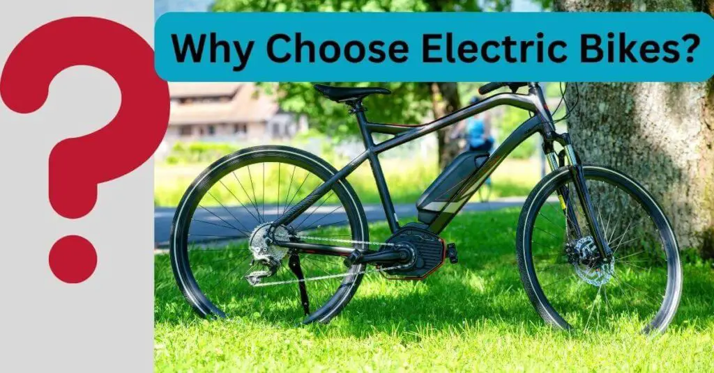 an image of an electric bike and a big red question mark and text saying Why Choose Electric Bikes?